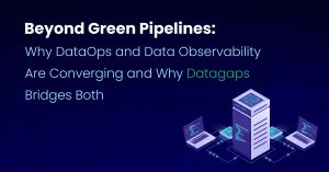 Why&nbsp;DataOps&nbsp;and Data Observability Are Converging and Why&nbsp;Datagaps&nbsp;Bridges Both