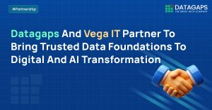 Datagaps Partnership with Vega IT to Help Organisations Build&nbsp;Trusted Data Foundations&nbsp;for Digital and AI Transformation