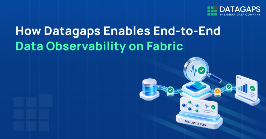How Datagaps Enables End-to-End Data Observability on Fabric