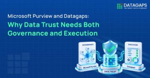 Microsoft Purview and Datagap Why Data Trust Needs Both Governance and Execution